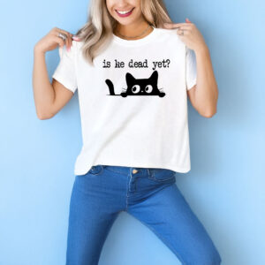 Anti Trump Is He Dead Yet T-Shirt