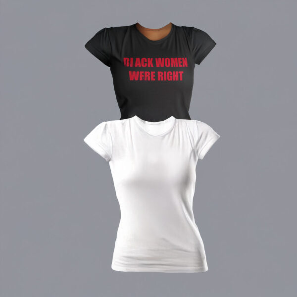 Black Women Were Right Womens T-shirt