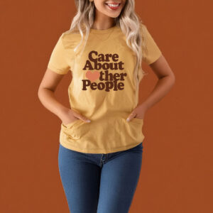Care About Other People t-shirt