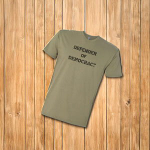Defender of Democracy T Shirt Protest Shirt