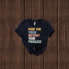 Fight For Those Without Your Privilege T-shirt
