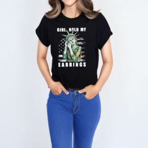 Girl Hold My Earrings t-shirt