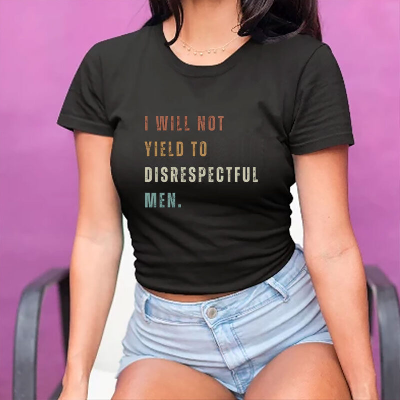 Anti-Republican, I Will Not Yield To Disrespectful Men T-Shirt