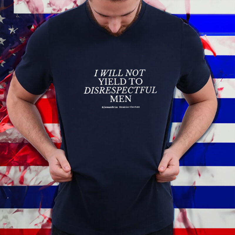 I Will Not Yield to Disrespectful Men T-Shirt