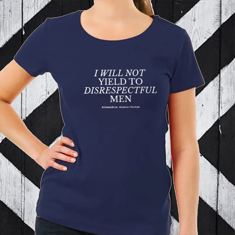 I Will Not Yield to Disrespectful Men T-Shirt