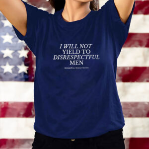 I Will Not Yield to Disrespectful Men T-Shirt