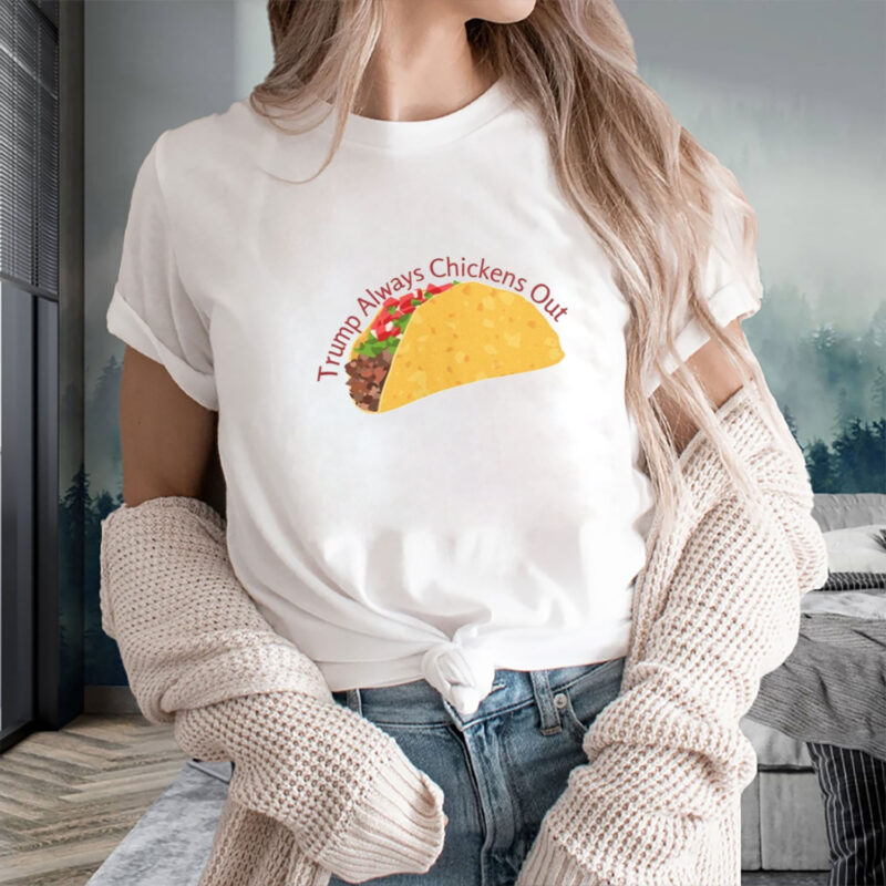Trump Always Chickens Out TACO T-Shirt