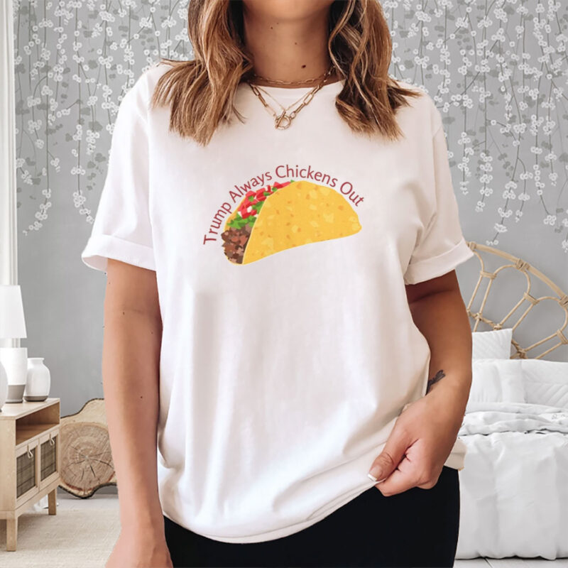 Trump Always Chickens Out TACO T-Shirt