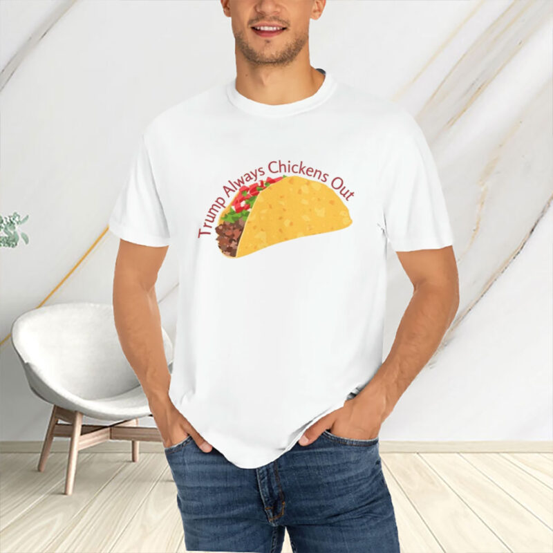 Trump Always Chickens Out TACO T-Shirt