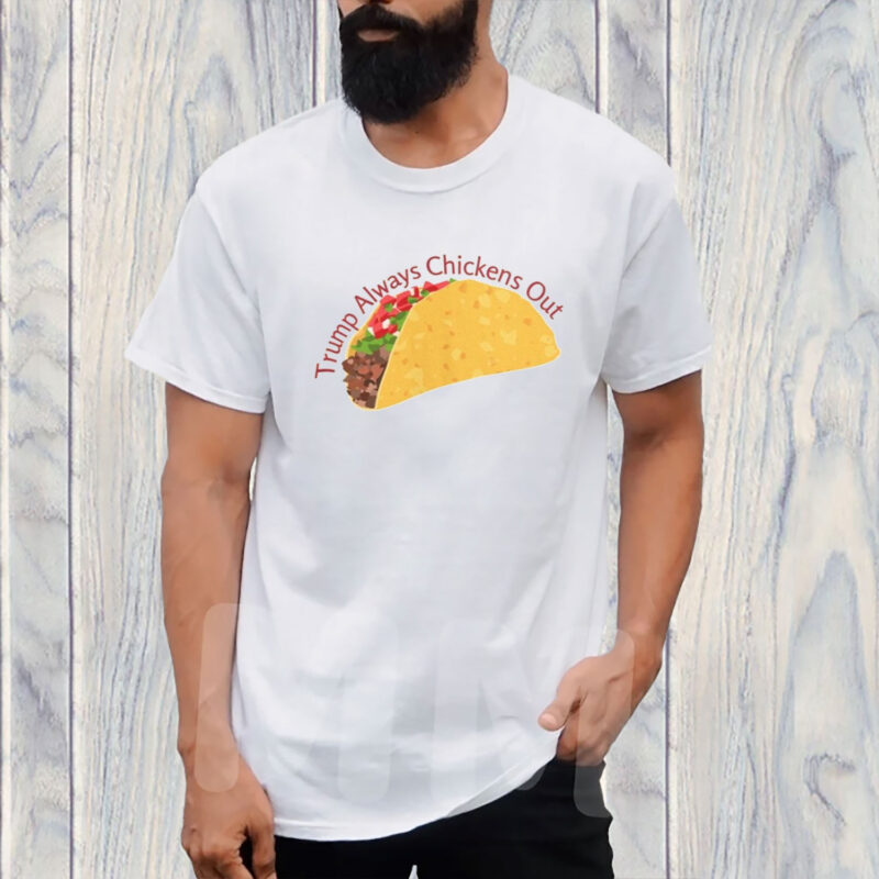 Trump Always Chickens Out TACO T-Shirt